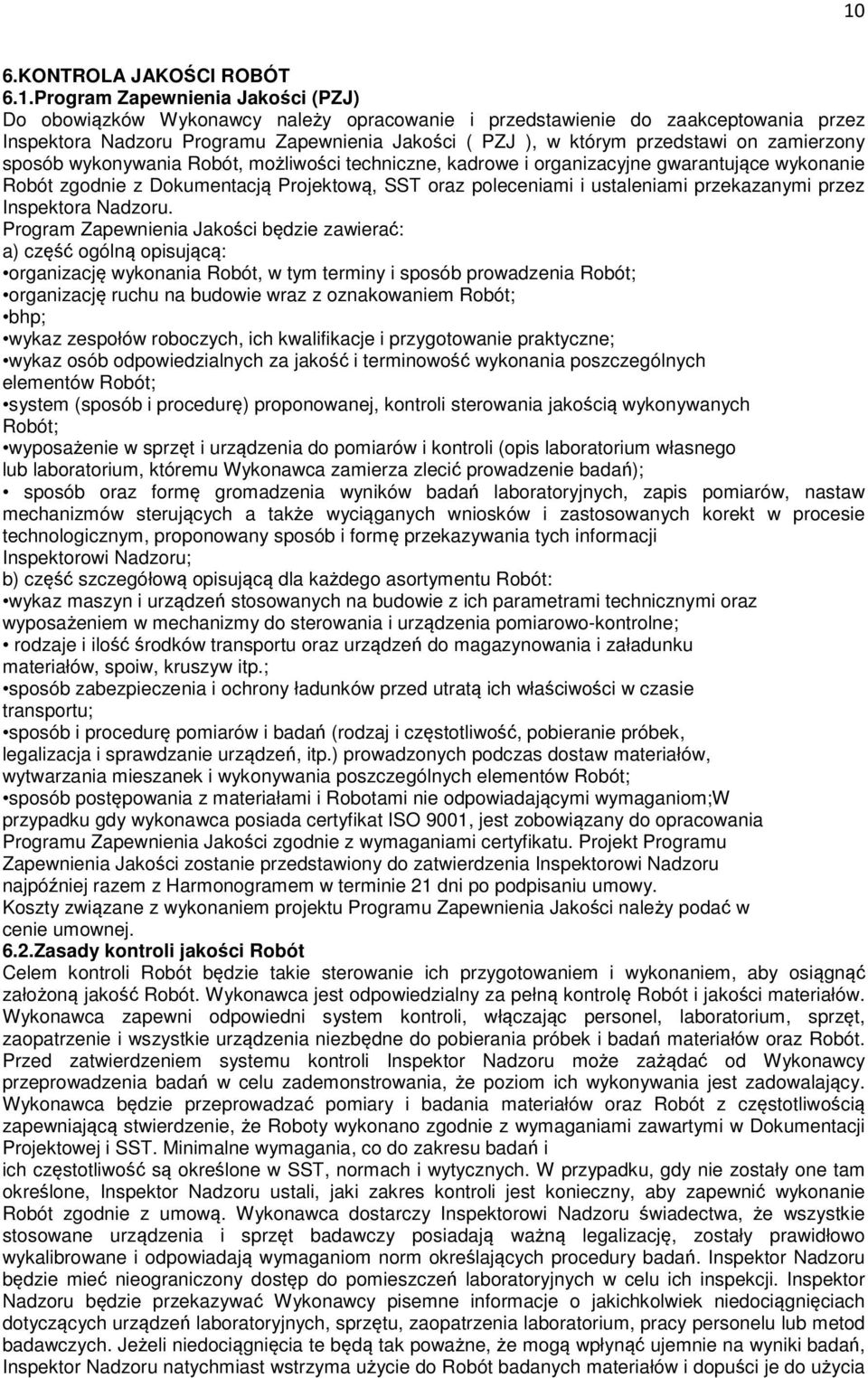 zamierzony sposób wykonywania Robót, możliwości techniczne, kadrowe i organizacyjne gwarantujące wykonanie Robót zgodnie z Dokumentacją Projektową, SST oraz poleceniami i ustaleniami przekazanymi