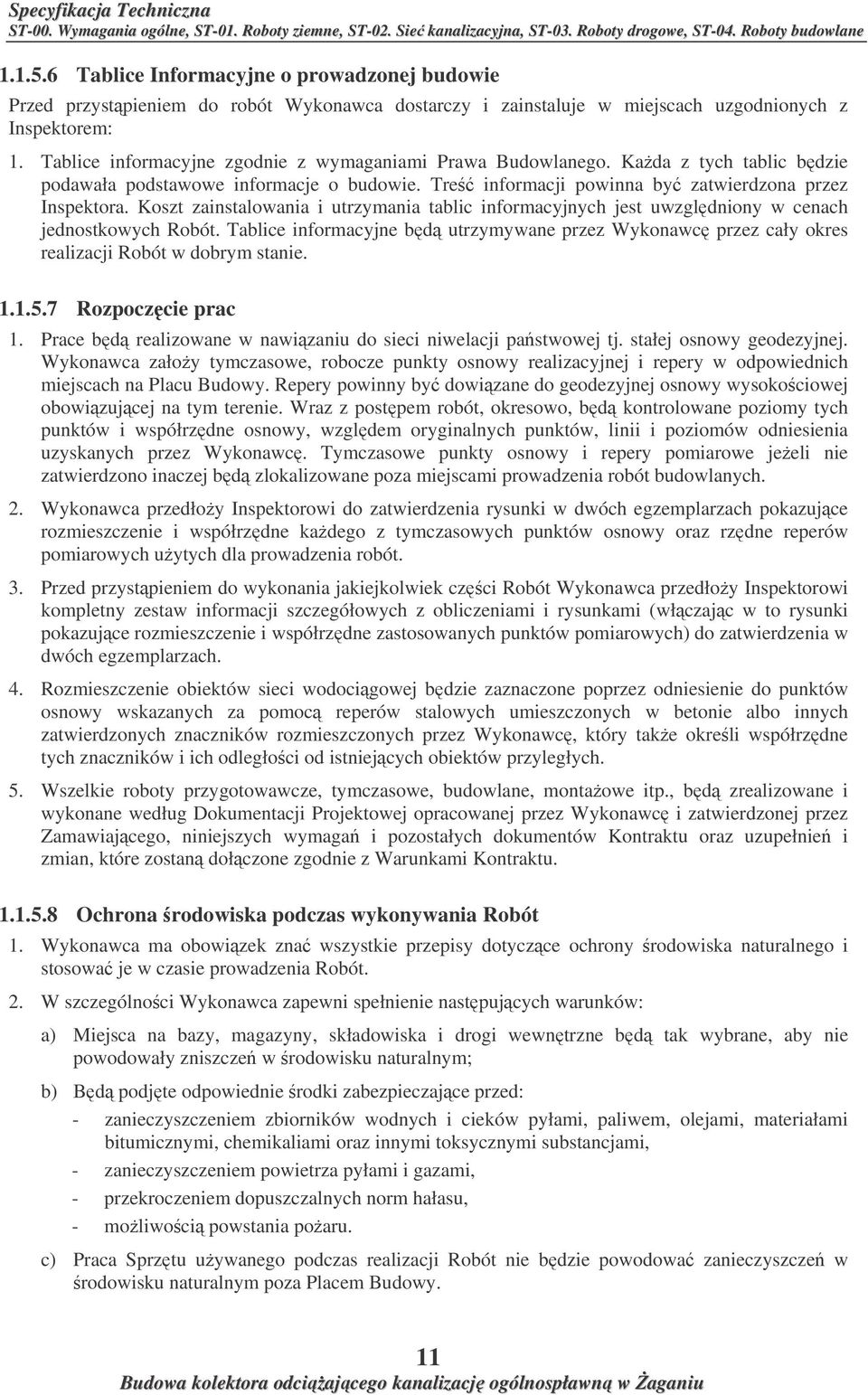Koszt zainstalowania i utrzymania tablic informacyjnych jest uwzgldniony w cenach jednostkowych Robót.