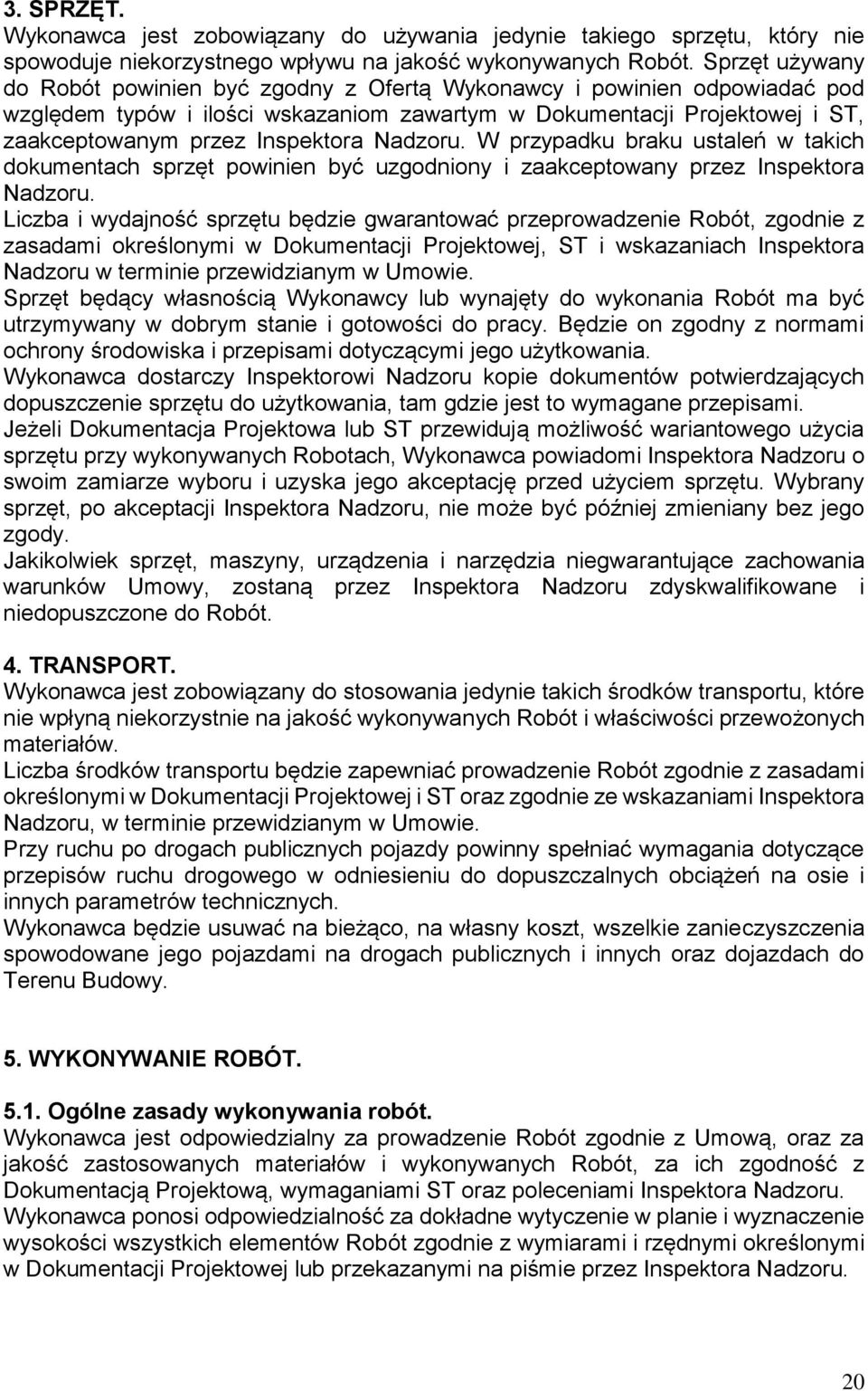Nadzoru. W przypadku braku ustaleń w takich dokumentach sprzęt powinien być uzgodniony i zaakceptowany przez Inspektora Nadzoru.