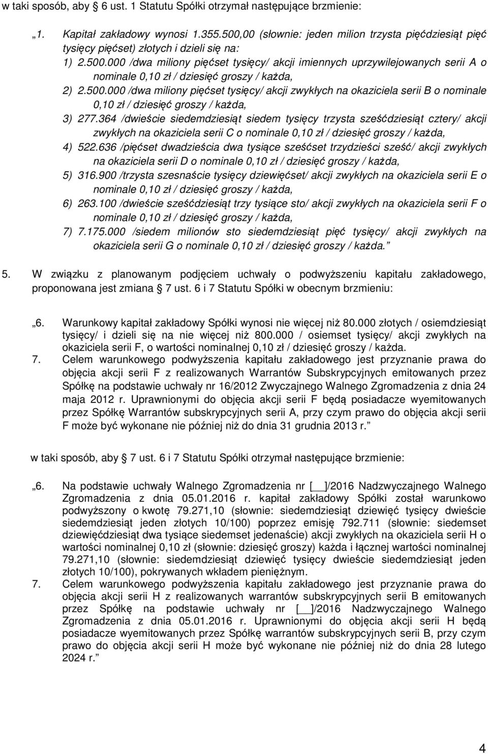 364 /dwieście siedemdziesiąt siedem tysięcy trzysta sześćdziesiąt cztery/ akcji zwykłych na okaziciela serii C o 4) 522.
