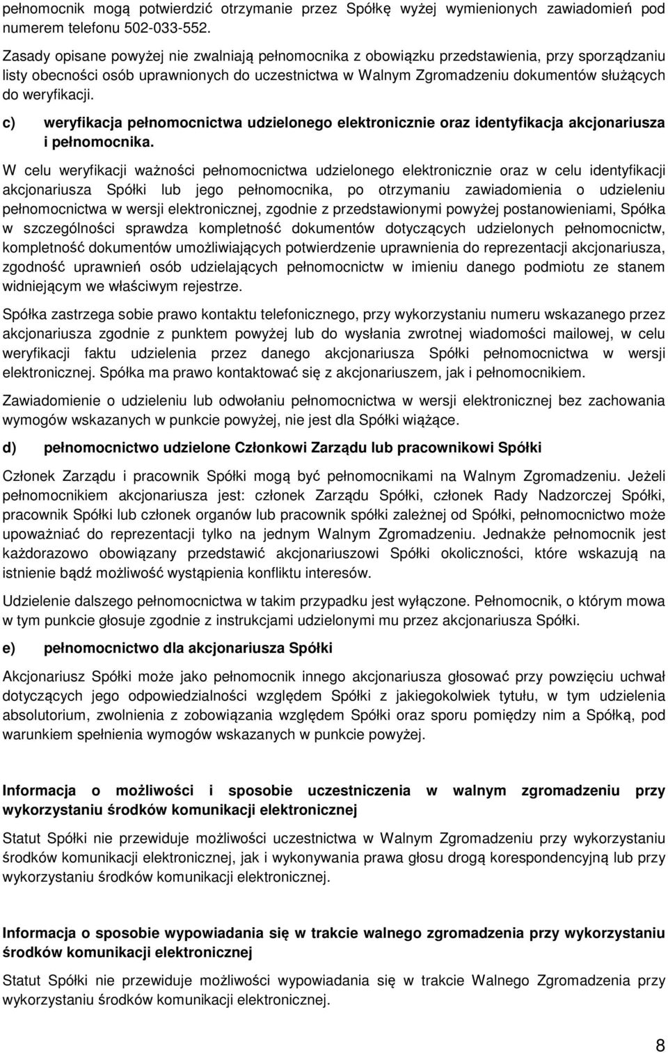 weryfikacji. c) weryfikacja pełnomocnictwa udzielonego elektronicznie oraz identyfikacja akcjonariusza i pełnomocnika.