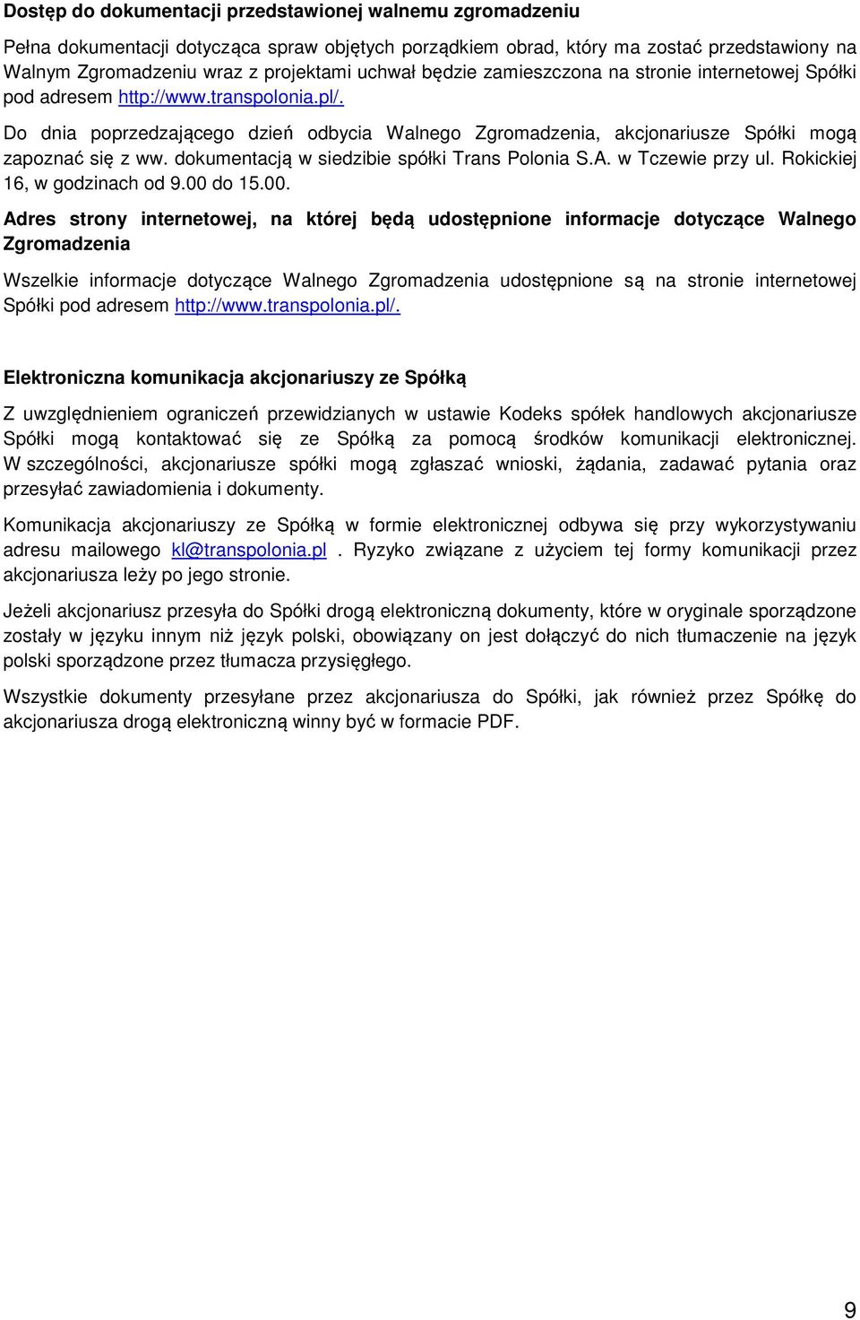 dokumentacją w siedzibie spółki Trans Polonia S.A. w Tczewie przy ul. Rokickiej 16, w godzinach od 9.00 
