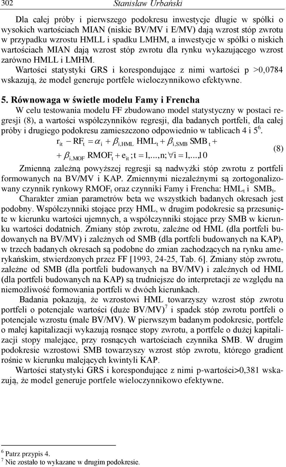 Warośc saysyk GRS korespondujące z nm warośc p >0,0784 wskazują, że model generuje porfele weloczynnkowo efekywne. 5.