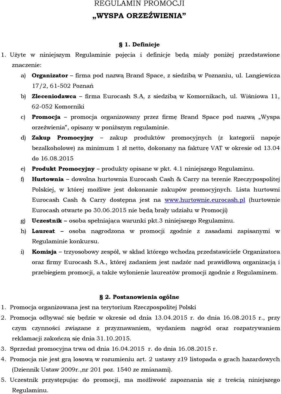 Langiewicza 17/2, 61-502 Poznań b) Zleceniodawca firma Eurocash S.A, z siedzibą w Komornikach, ul.