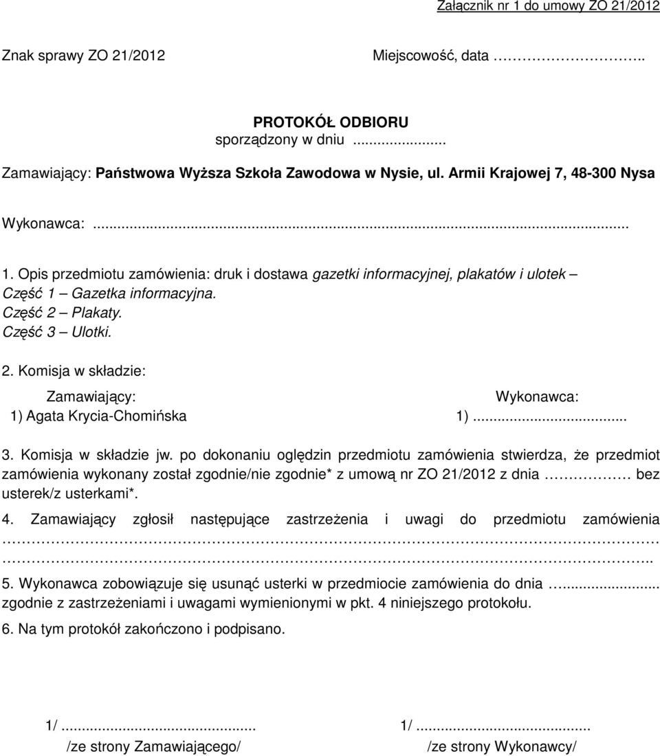 Plakaty. Część 3 Ulotki. 2. Komisja w składzie: Zamawiający: Wykonawca: 1) Agata Krycia-Chomińska 1)... 3. Komisja w składzie jw.