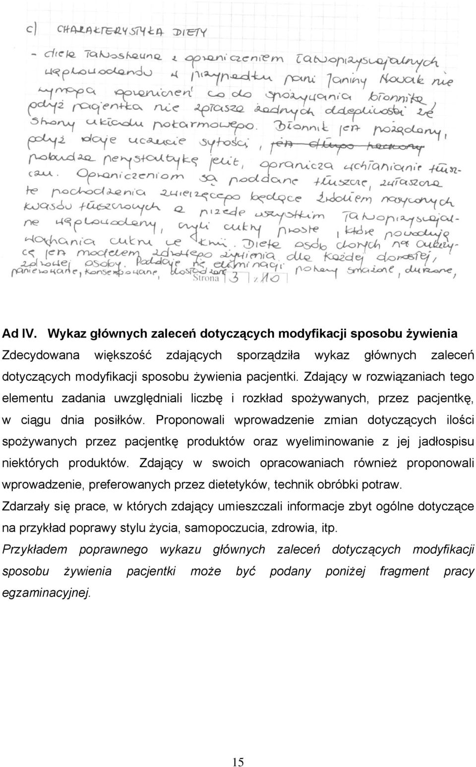 Proponowali wprowadzenie zmian dotyczących ilości spożywanych przez pacjentkę produktów oraz wyeliminowanie z jej jadłospisu niektórych produktów.