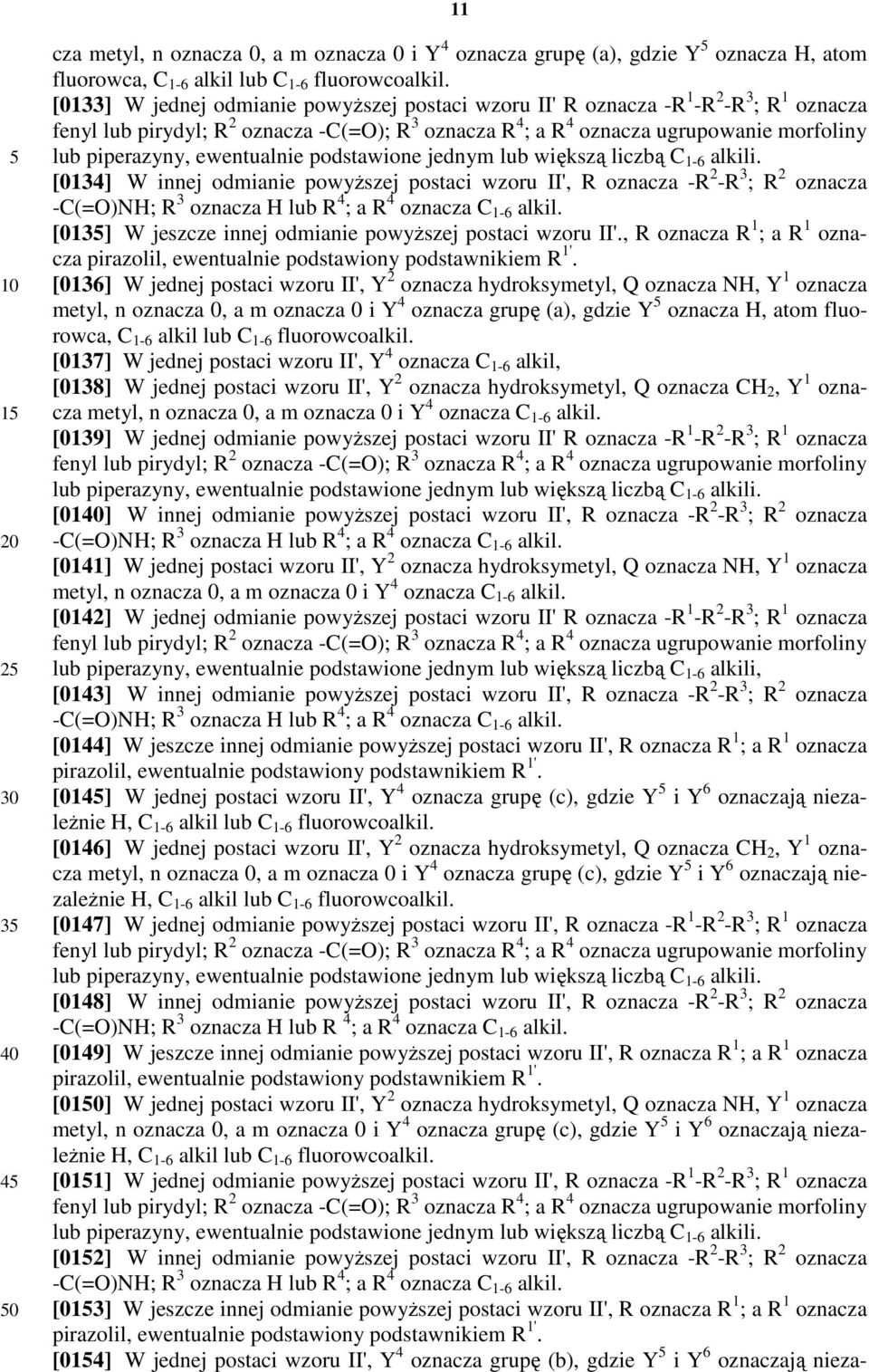 piperazyny, ewentualnie podstawione jednym lub większą liczbą C 1-6 alkili.