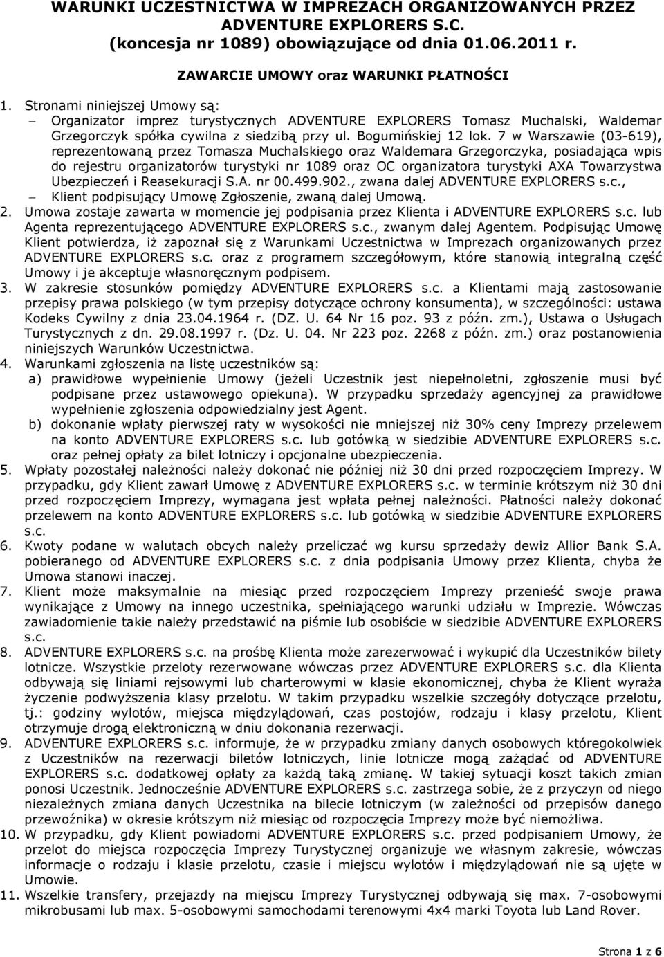7 w Warszawie (03-619), reprezentowaną przez Tomasza Muchalskiego oraz Waldemara Grzegorczyka, posiadająca wpis do rejestru organizatorów turystyki nr 1089 oraz OC organizatora turystyki AXA