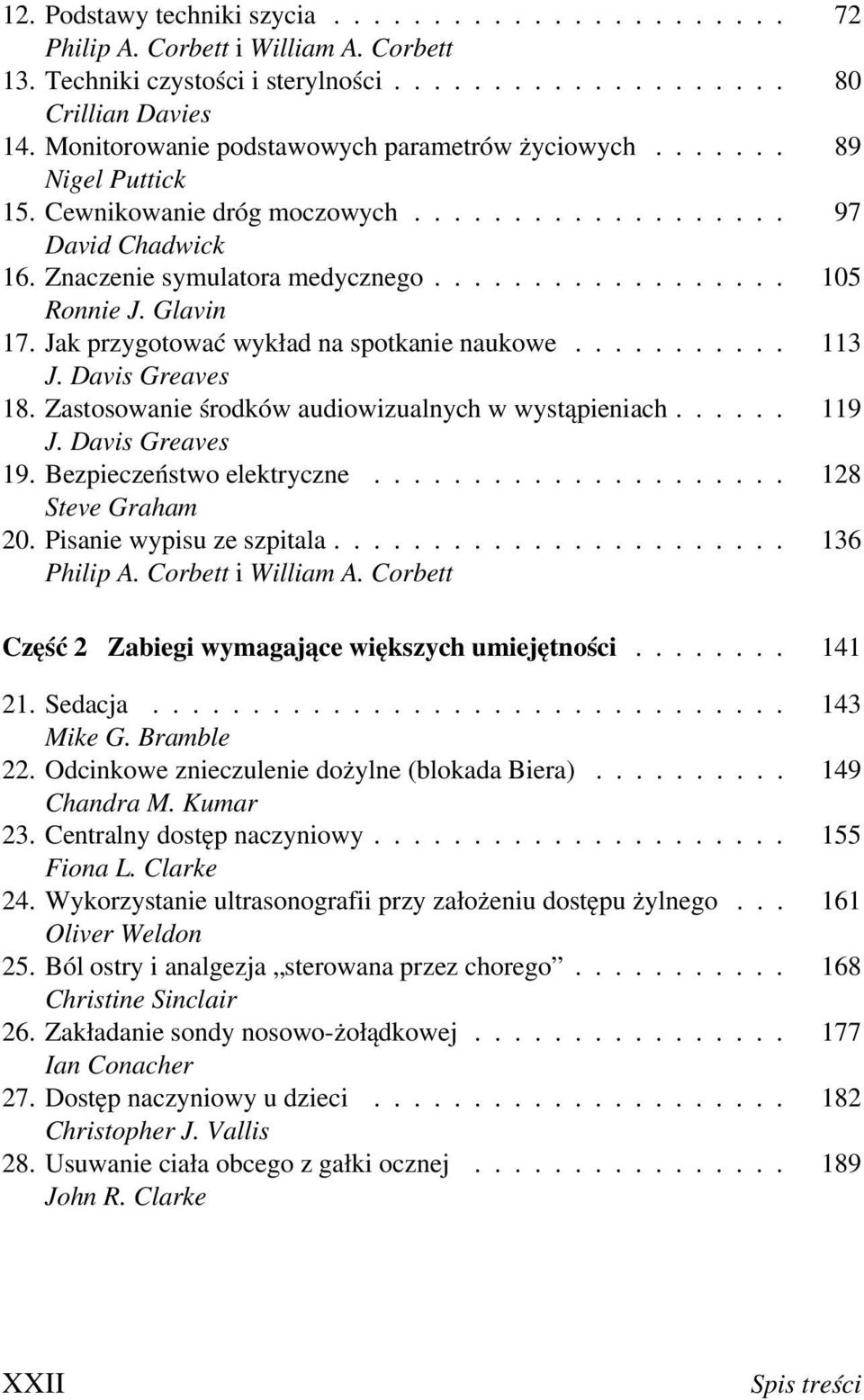 Davis Greaves 18. Zastosowanie środków audiowizualnych w wystąpieniach... 119 J. Davis Greaves 19.Bezpieczeństwo elektryczne... 128 Steve Graham 20.Pisanie wypisu ze szpitala... 136 Philip A.