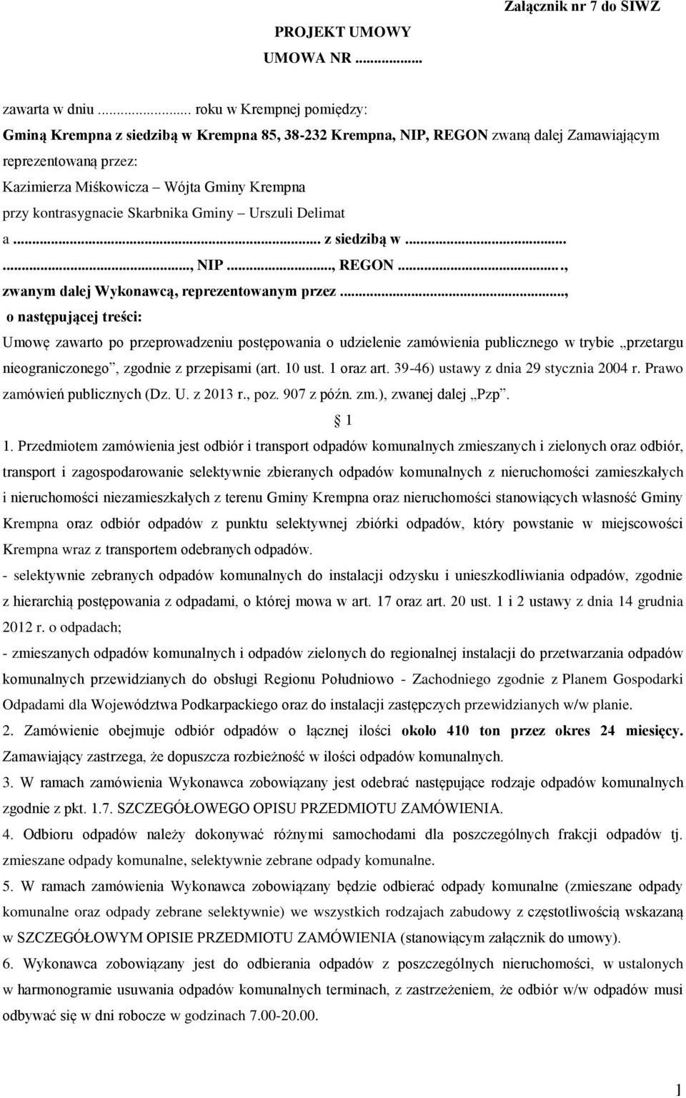 kontrasygnacie Skarbnika Gminy Urszuli Delimat a... z siedzibą w......, NIP..., REGON..., zwanym dalej Wykonawcą, reprezentowanym przez.