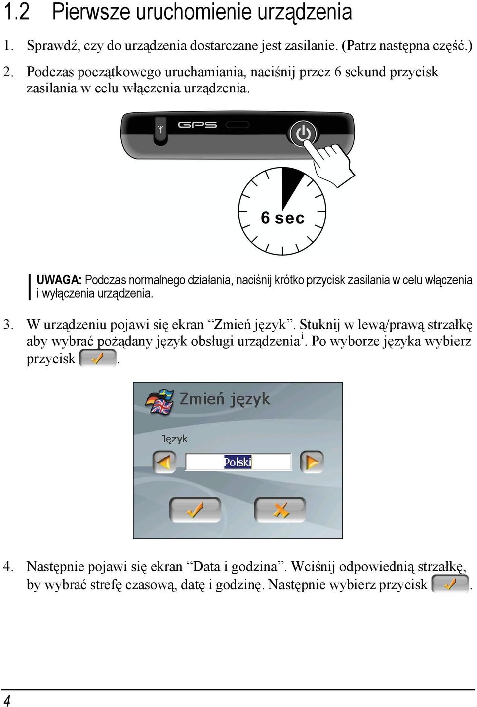 UWAGA: Podczas normalnego działania, naciśnij krótko przycisk zasilania w celu włączenia i wyłączenia urządzenia. 3. W urządzeniu pojawi się ekran Zmień język.
