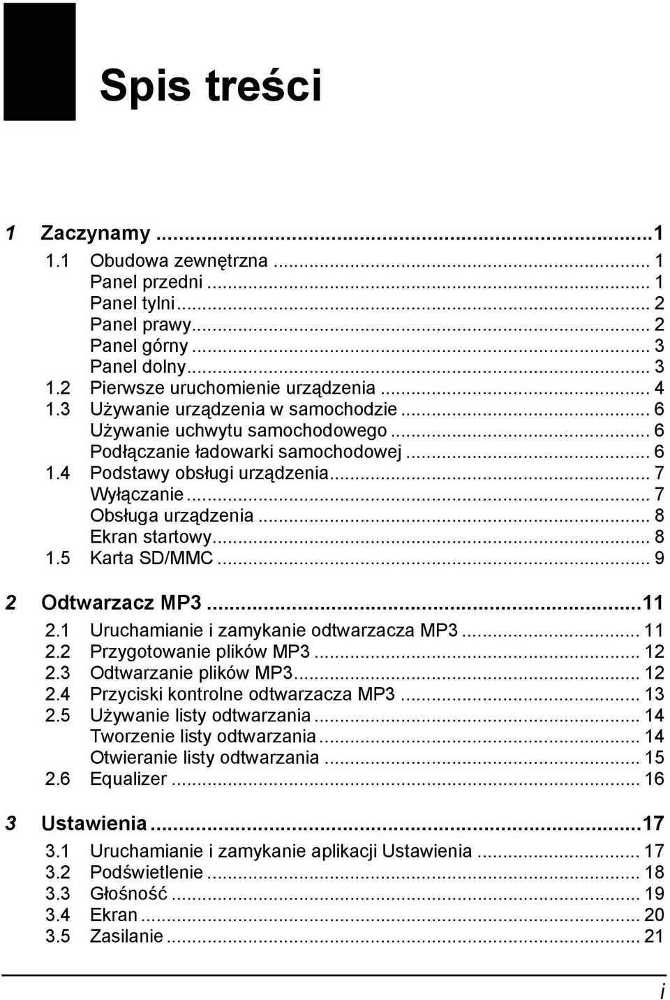 .. 8 Ekran startowy... 8 1.5 Karta SD/MMC... 9 2 Odtwarzacz MP3...11 2.1 Uruchamianie i zamykanie odtwarzacza MP3... 11 2.2 Przygotowanie plików MP3... 12 2.3 Odtwarzanie plików MP3... 12 2.4 Przyciski kontrolne odtwarzacza MP3.
