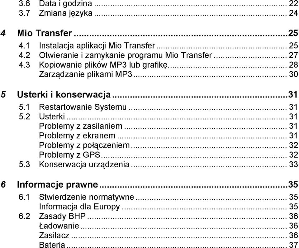 ..31 5.1 Restartowanie Systemu... 31 5.2 Usterki... 31 Problemy z zasilaniem... 31 Problemy z ekranem... 31 Problemy z połączeniem... 32 Problemy z GPS.