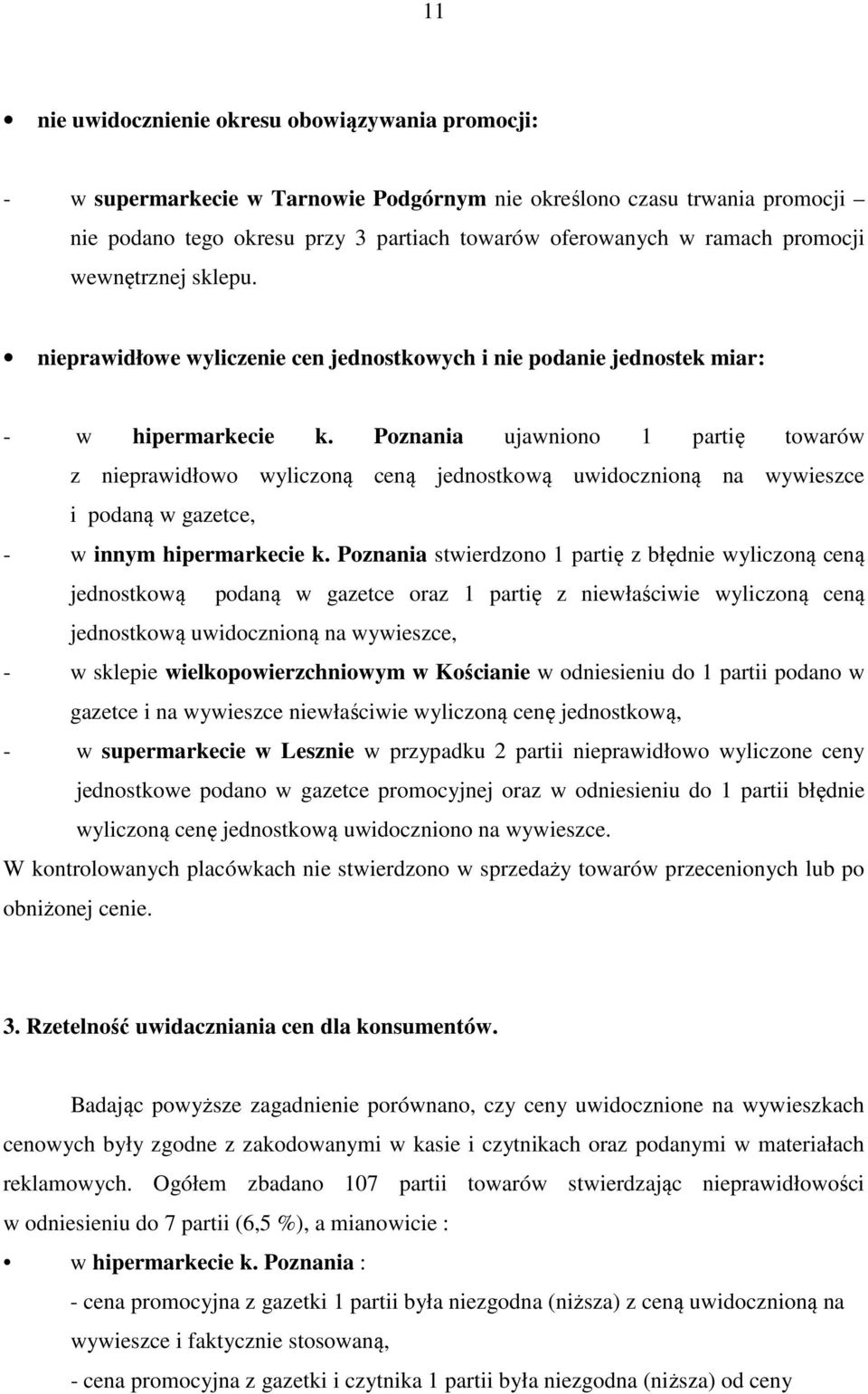 Poznania ujawniono 1 partię towarów z nieprawidłowo wyliczoną ceną jednostkową uwidocznioną na wywieszce i podaną w gazetce, - w innym hipermarkecie k.