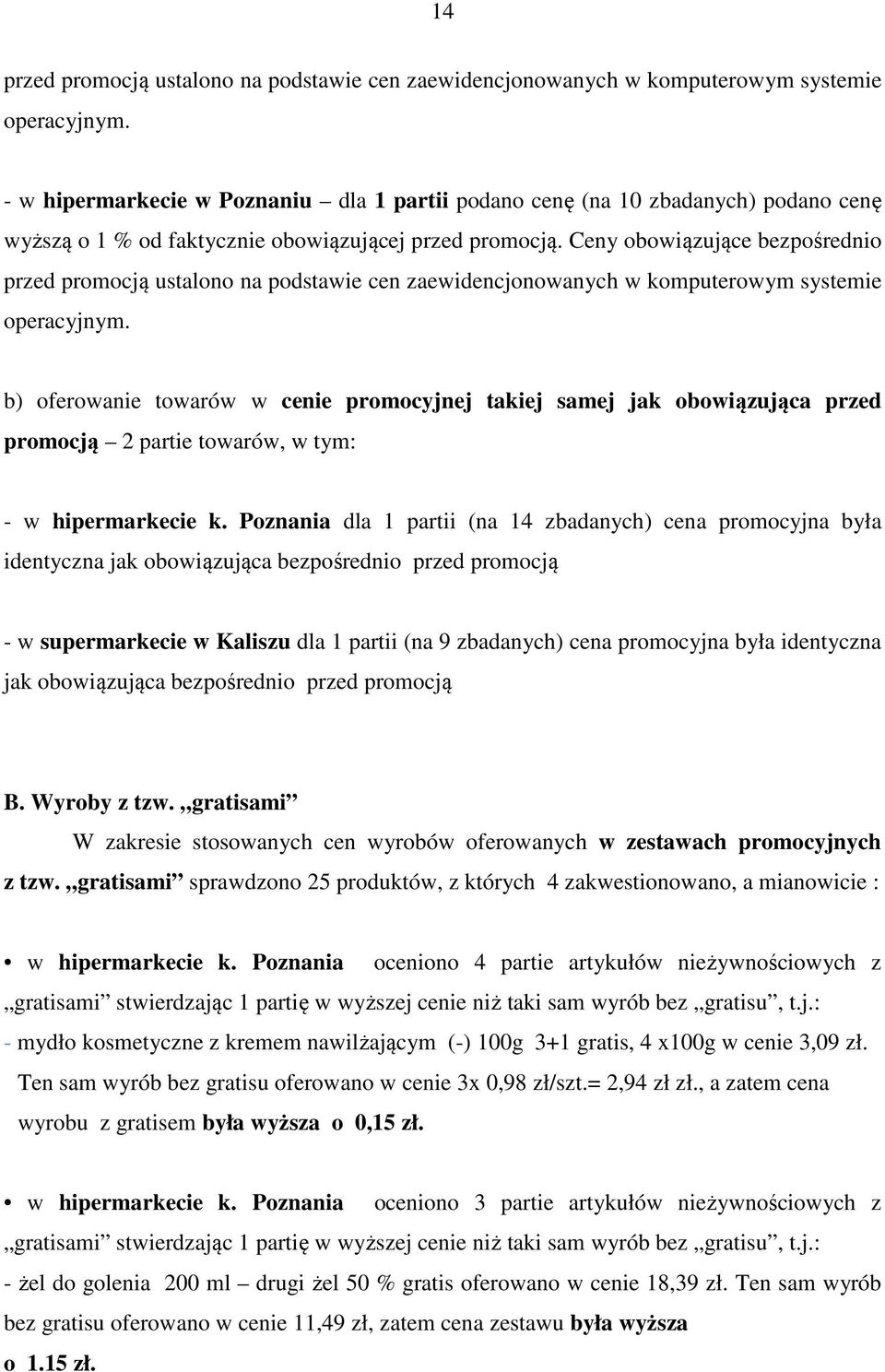 Ceny obowiązujące bezpośrednio przed promocją ustalono na podstawie cen zaewidencjonowanych w komputerowym systemie operacyjnym.