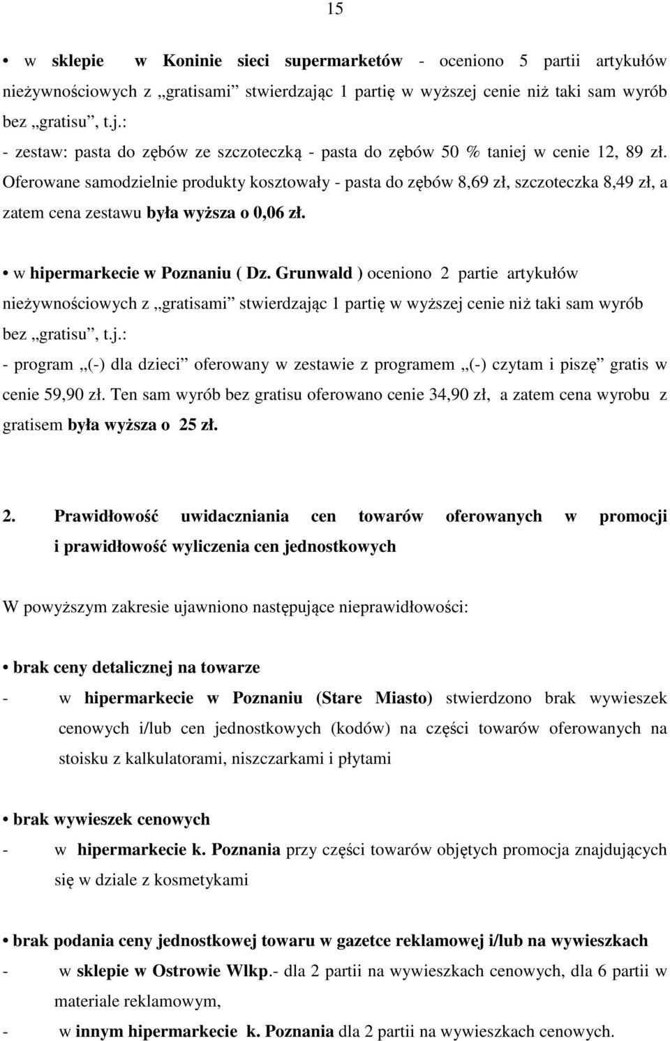 Oferowane samodzielnie produkty kosztowały - pasta do zębów 8,69 zł, szczoteczka 8,49 zł, a zatem cena zestawu była wyższa o 0,06 zł. w hipermarkecie w Poznaniu ( Dz.