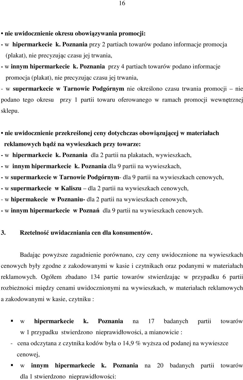 Poznania przy 4 partiach towarów podano informacje promocja (plakat), nie precyzując czasu jej trwania, - w supermarkecie w Tarnowie Podgórnym nie określono czasu trwania promocji nie podano tego