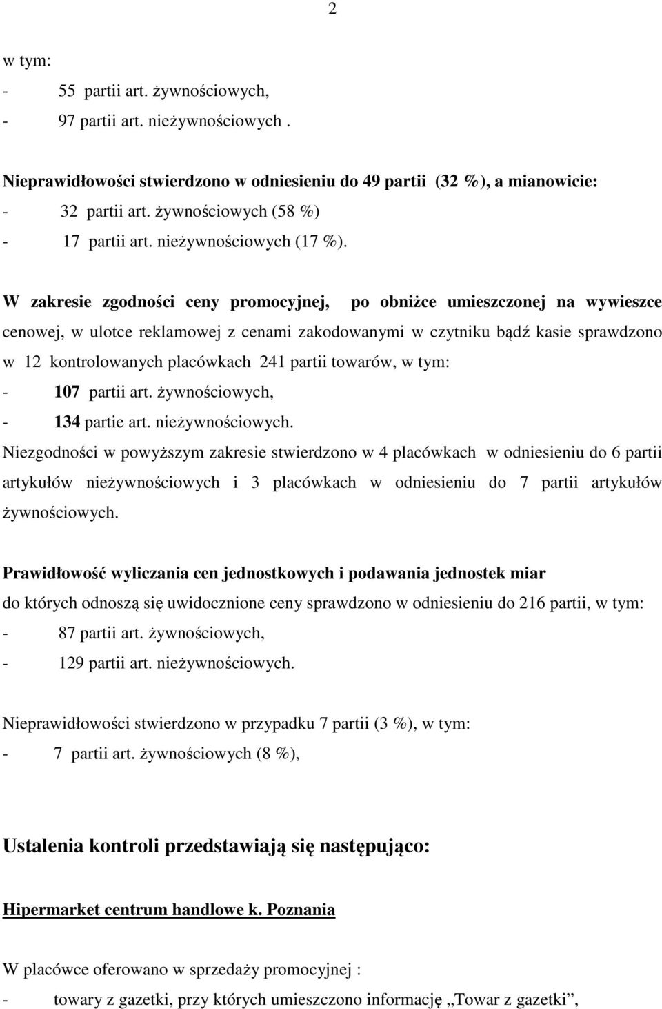 W zakresie zgodności ceny promocyjnej, po obniżce umieszczonej na wywieszce cenowej, w ulotce reklamowej z cenami zakodowanymi w czytniku bądź kasie sprawdzono w 12 kontrolowanych placówkach 241
