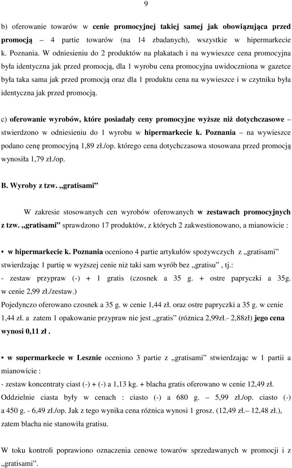 dla 1 produktu cena na wywieszce i w czytniku była identyczna jak przed promocją.