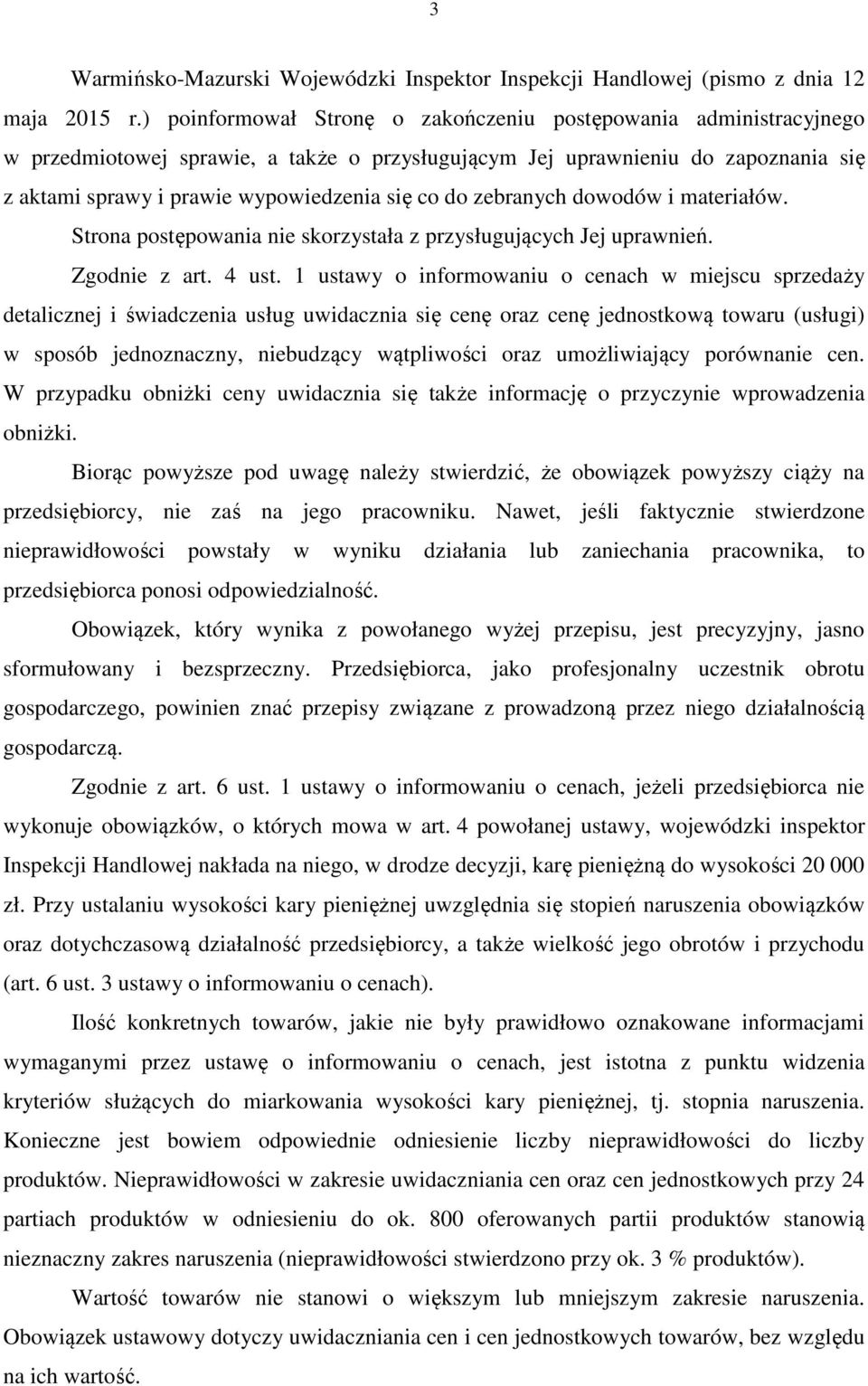 zebranych dowodów i materiałów. Strona postępowania nie skorzystała z przysługujących Jej uprawnień. Zgodnie z art. 4 ust.