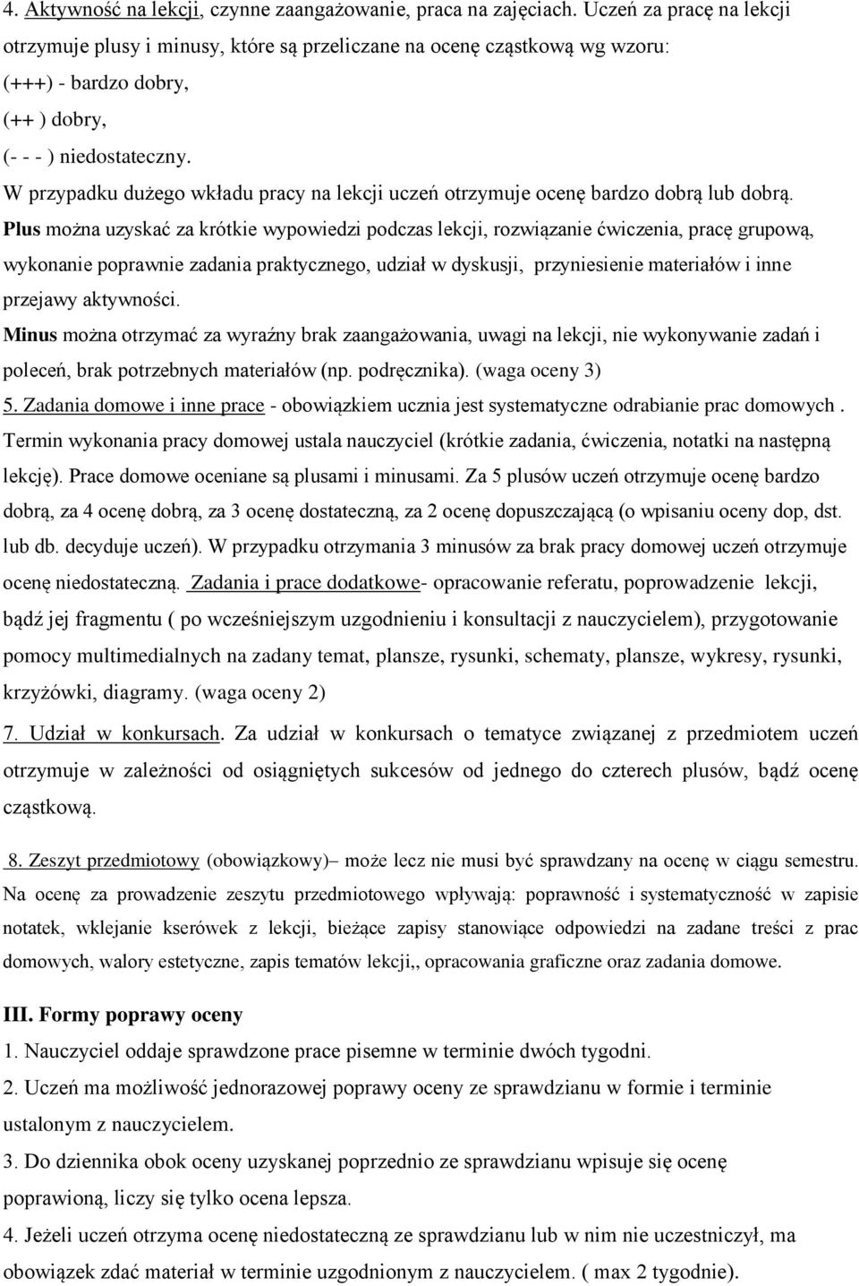 W przypadku dużego wkładu pracy na lekcji uczeń otrzymuje ocenę bardzo dobrą lub dobrą.