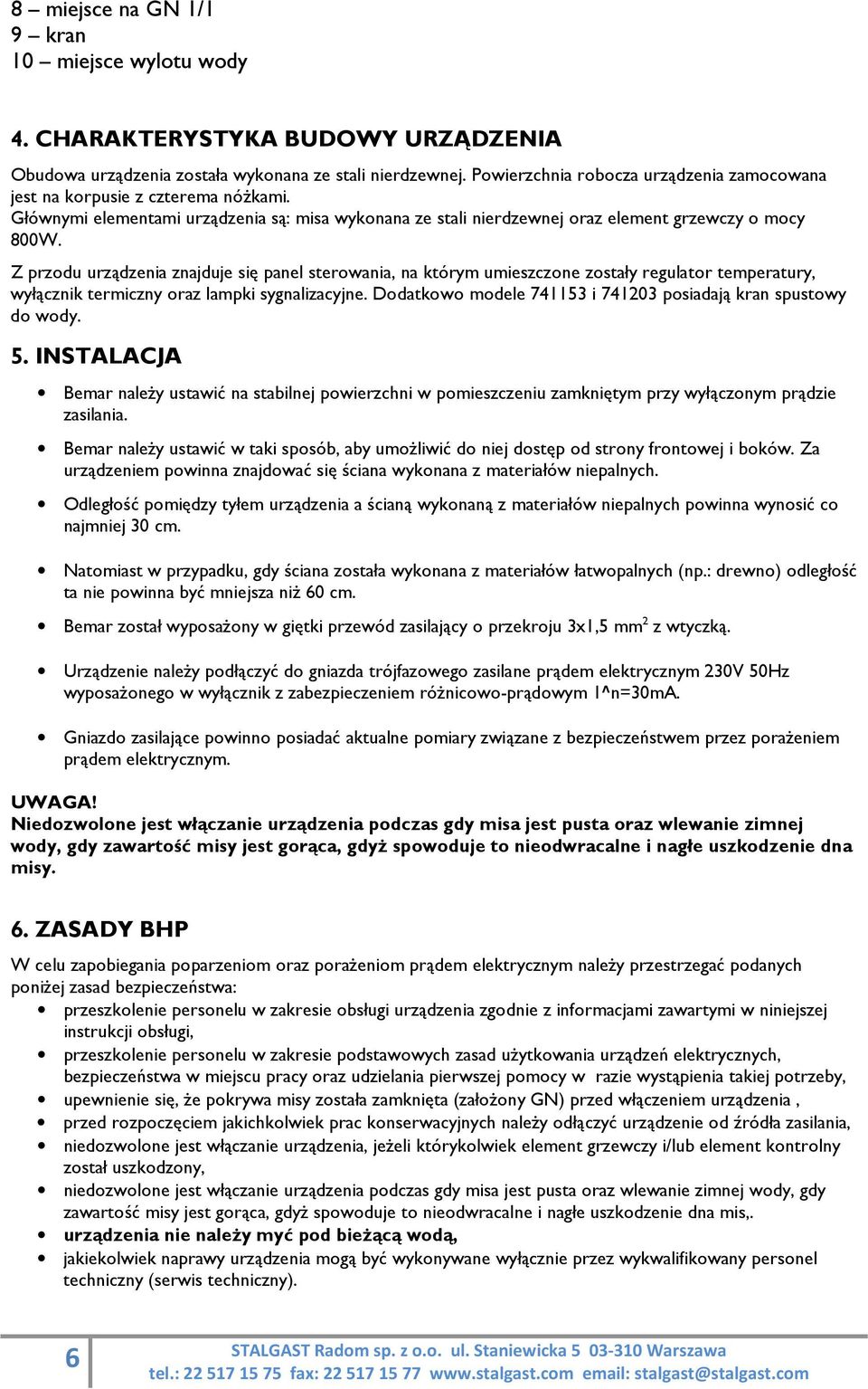 Z przodu urządzenia znajduje się panel sterowania, na którym umieszczone zostały regulator temperatury, wyłącznik termiczny oraz lampki sygnalizacyjne.