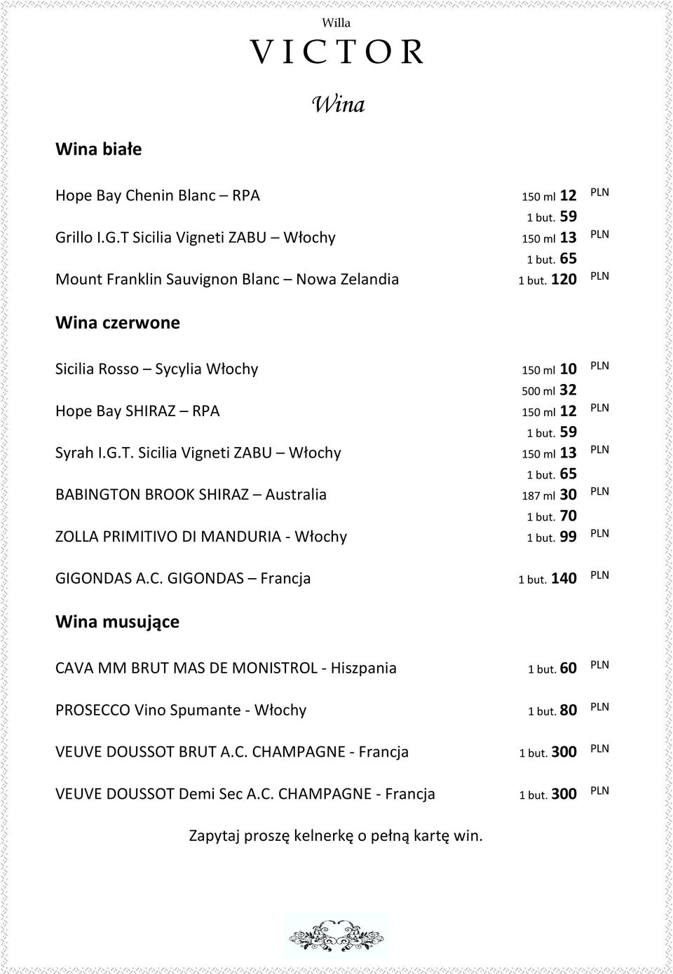 65 BABINGTON BROOK SHIRAZ Australia 187 ml 30 ZOLLA PRIMITIVO DI MANDURIA - Włochy 1 but. 70 1 but. 99 GIGONDAS A.C. GIGONDAS Francja 1 but.