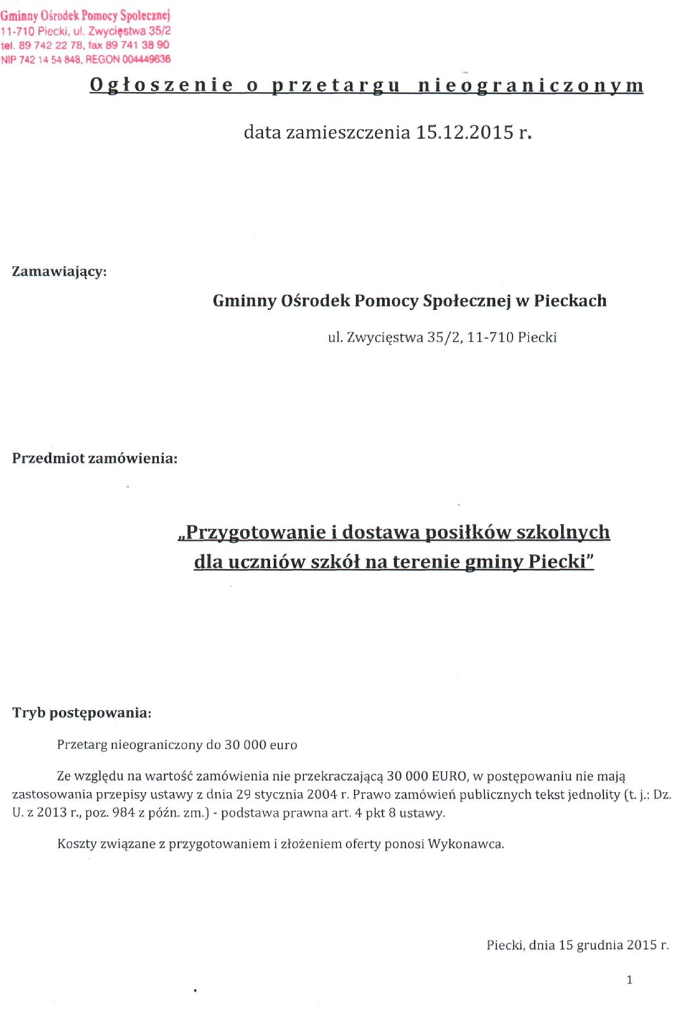 30 000 euro Ze względu na wartość zamówienia nie przekraczającą 30 000 EURO, w postępowaniu nie mają zastosowania przepisy ustawy z dnia 29 stycznia 2004 r.