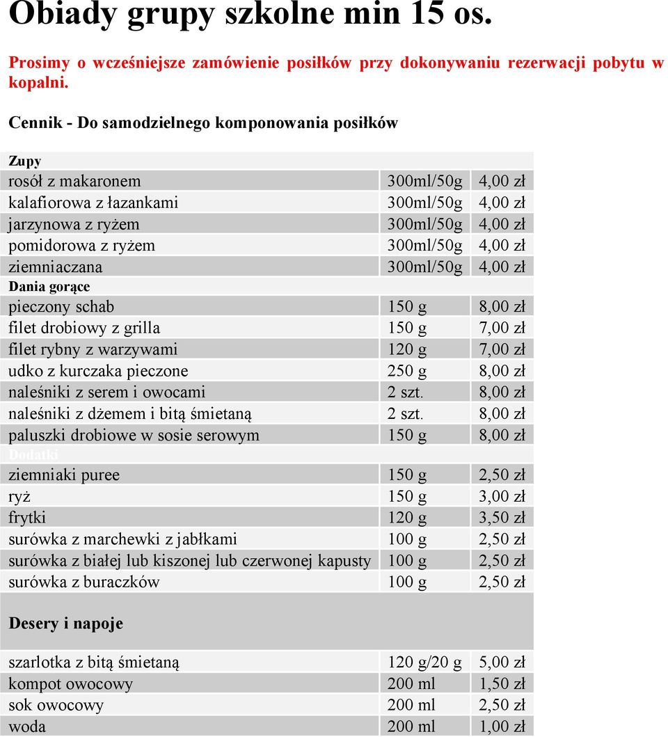 drobiowy z grilla 150 g 7,00 zł filet rybny z warzywami 120 g 7,00 zł udko z kurczaka pieczone 250 g 8,00 zł naleśniki z serem i owocami 2 szt. 8,00 zł naleśniki z dżemem i bitą śmietaną 2 szt.