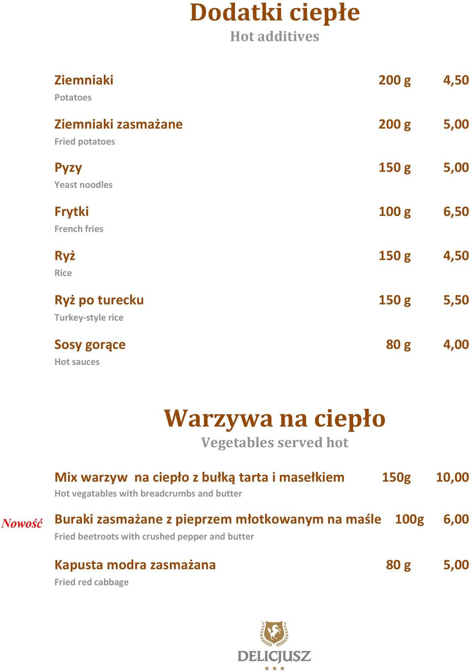 ciepło Vegetables served hot Mix warzyw na ciepło z bułką tarta i masełkiem 150g 10,00 Hot vegatables with breadcrumbs and butter Buraki