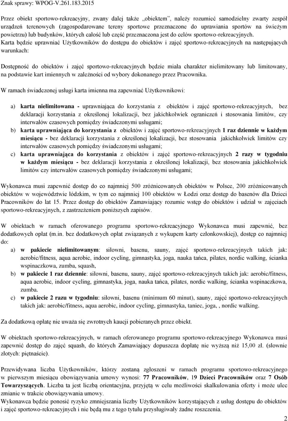 Karta będzie uprawniać Użytkowników do dostępu do obiektów i zajęć sportowo-rekreacyjnych na następujących warunkach: Dostępność do obiektów i zajęć sportowo-rekreacyjnych będzie miała charakter