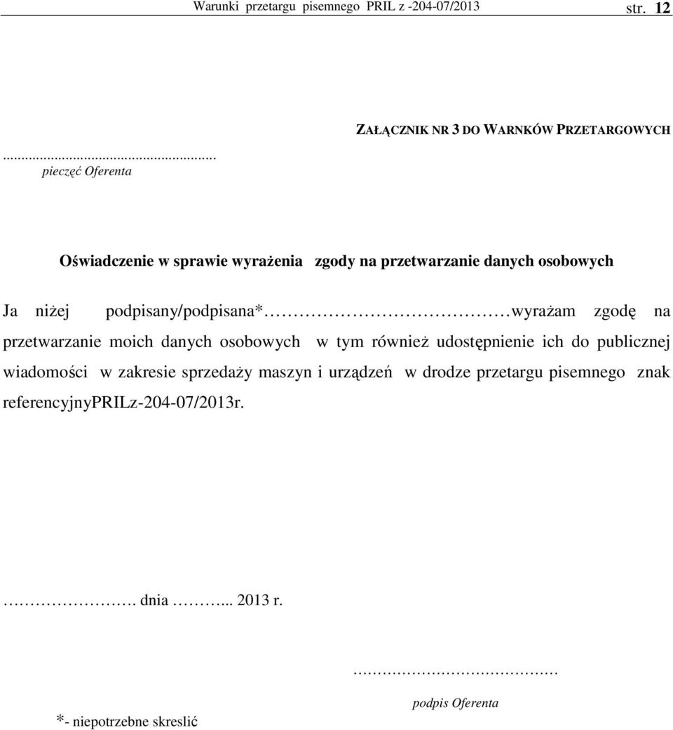 osobowych Ja niŝej podpisany/podpisana* wyraŝam zgodę na przetwarzanie moich danych osobowych w tym równieŝ udostępnienie
