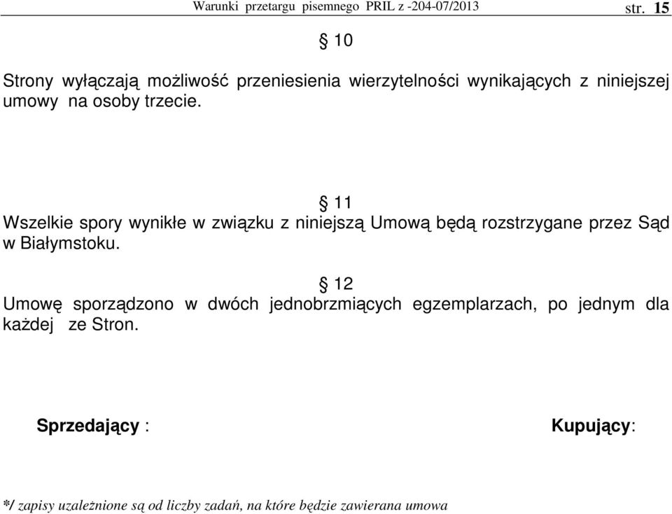 11 Wszelkie spory wynikłe w związku z niniejszą Umową będą rozstrzygane przez Sąd w Białymstoku.