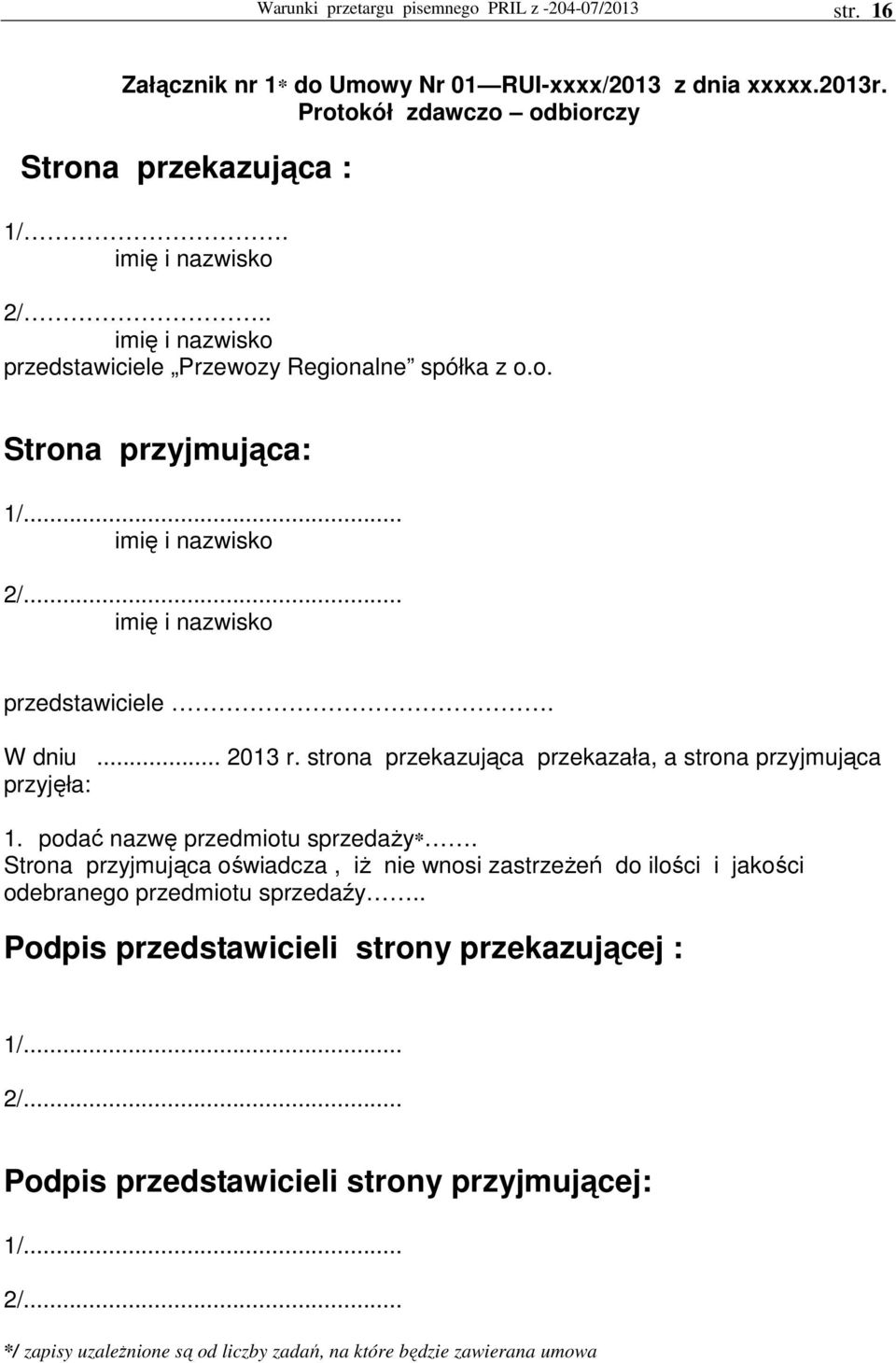 strona przekazująca przekazała, a strona przyjmująca przyjęła: 1. podać nazwę przedmiotu sprzedaŝy*.