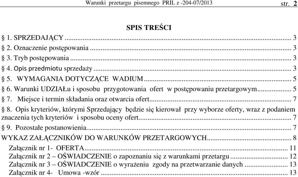 Opis kryteriów, którymi Sprzedający będzie się kierował przy wyborze oferty, wraz z podaniem znaczenia tych kryteriów i sposobu oceny ofert... 7 9. Pozostałe postanowienia.