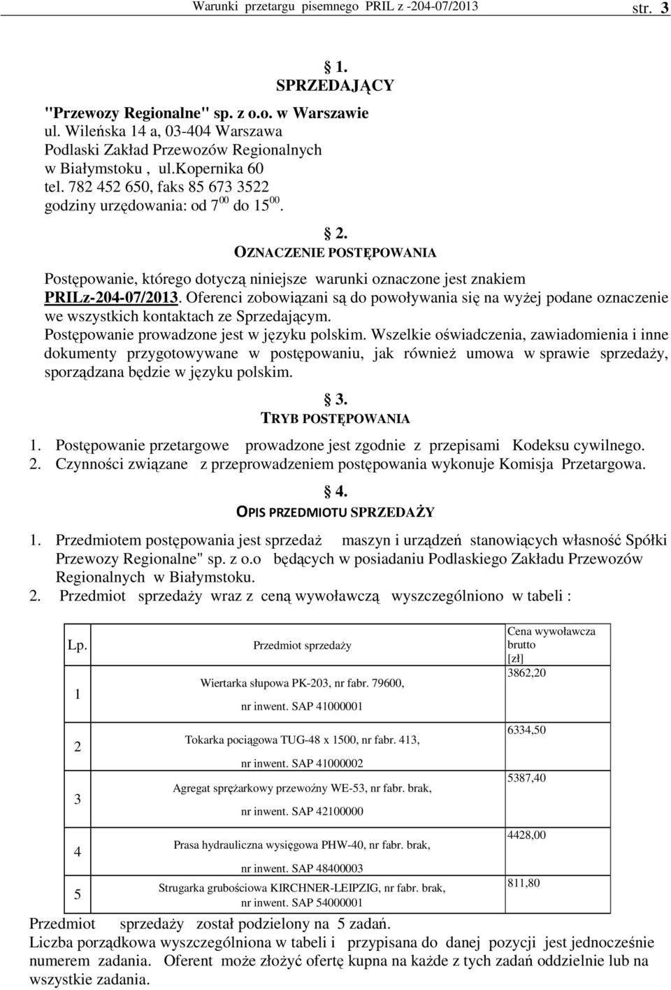 OZNACZENIE POSTĘPOWANIA Postępowanie, którego dotyczą niniejsze warunki oznaczone jest znakiem PRILz-204-07/2013.