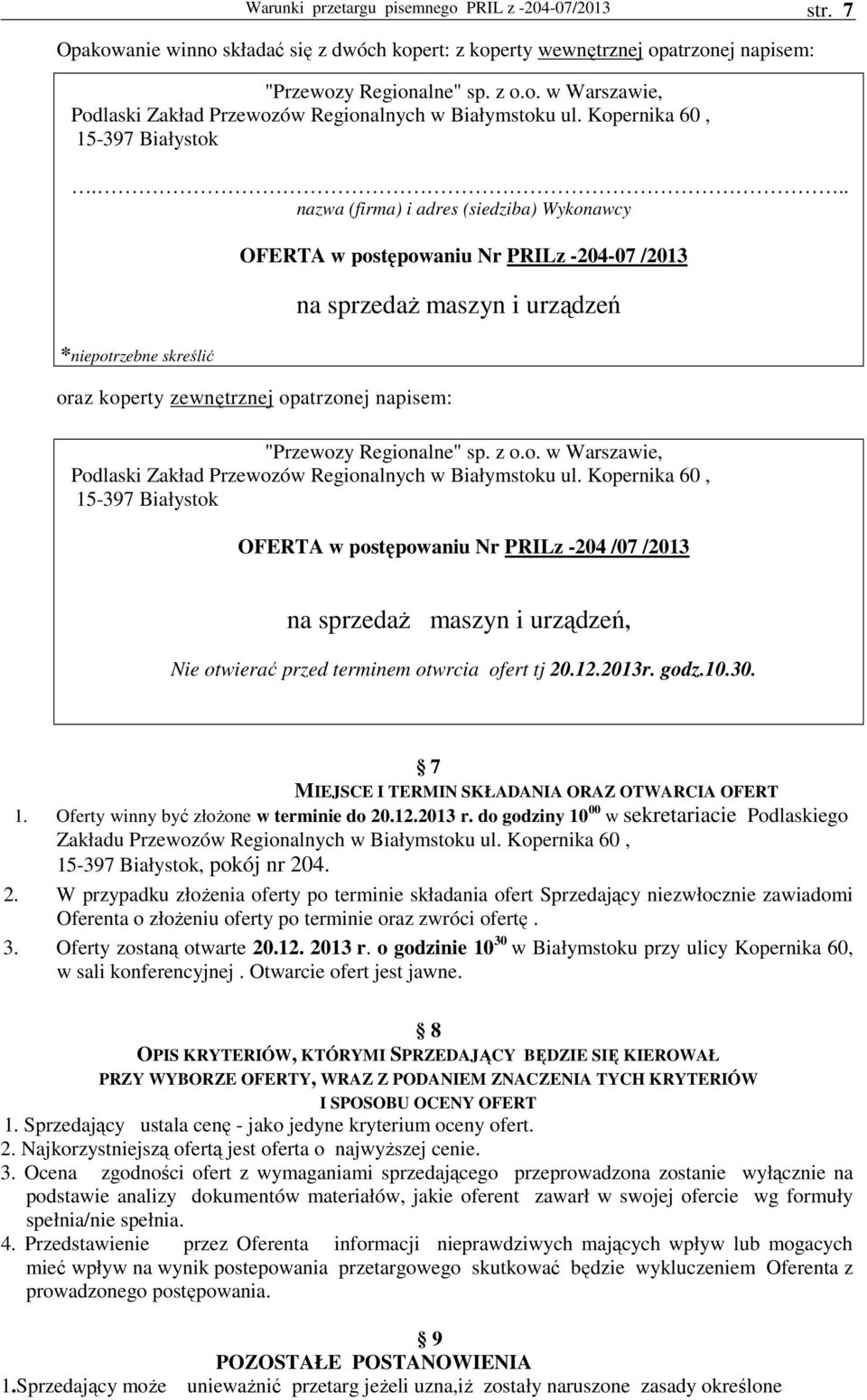 .. nazwa (firma) i adres (siedziba) Wykonawcy *niepotrzebne skreślić OFERTA w postępowaniu Nr PRILz -204-07 /2013 oraz koperty zewnętrznej opatrzonej napisem: na sprzedaŝ maszyn i urządzeń "Przewozy