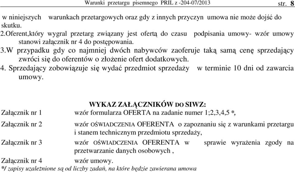 W przypadku gdy co najmniej dwóch nabywców zaoferuje taką samą cenę sprzedający zwróci się do oferentów o złoŝenie ofert dodatkowych. 4.