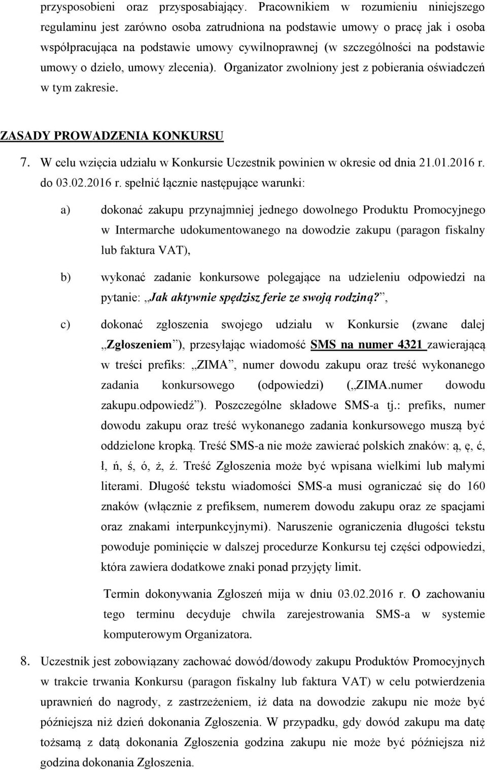 umowy o dzieło, umowy zlecenia). Organizator zwolniony jest z pobierania oświadczeń w tym zakresie. ZASADY PROWADZENIA KONKURSU 7.