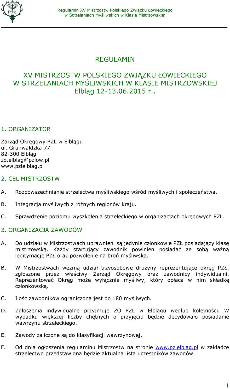 Integracja myśliwych z róŝnych regionów kraju. C. Sprawdzenie poziomu wyszkolenia strzeleckiego w organizacjach okręgowych PZŁ. 3. ORGANIZACJA ZAWODÓW A.