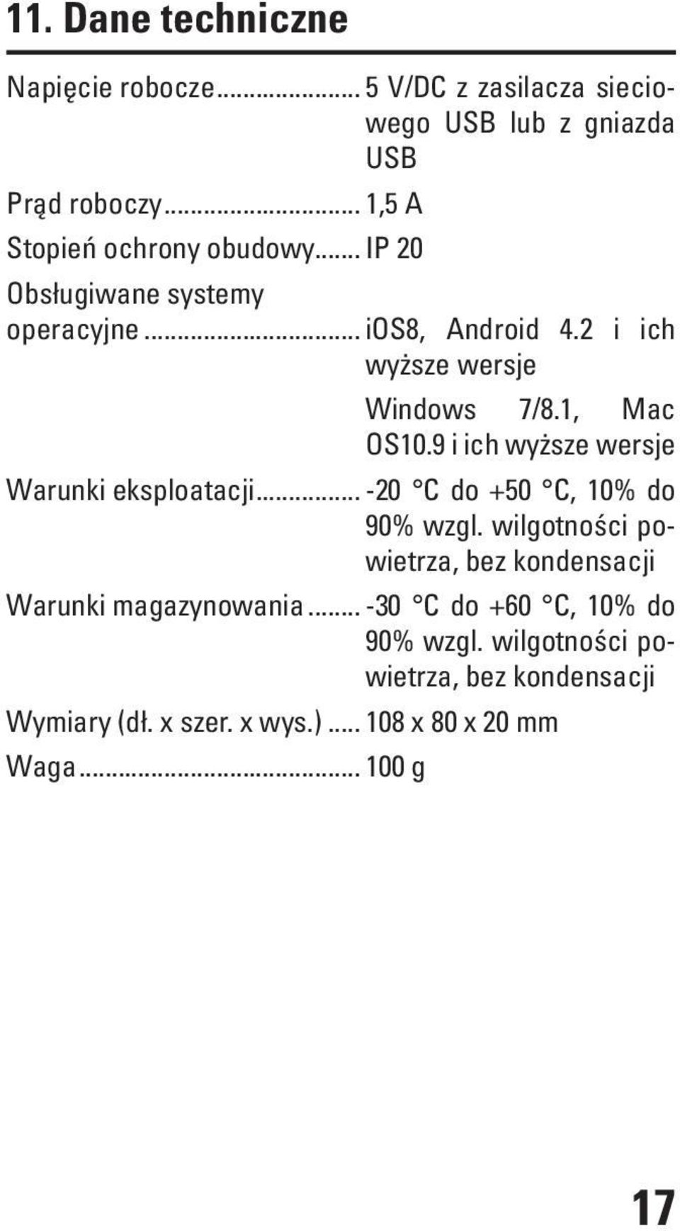 1, Mac OS10.9 i ich wyższe wersje Warunki eksploatacji... -20 C do +50 C, 10% do 90% wzgl.