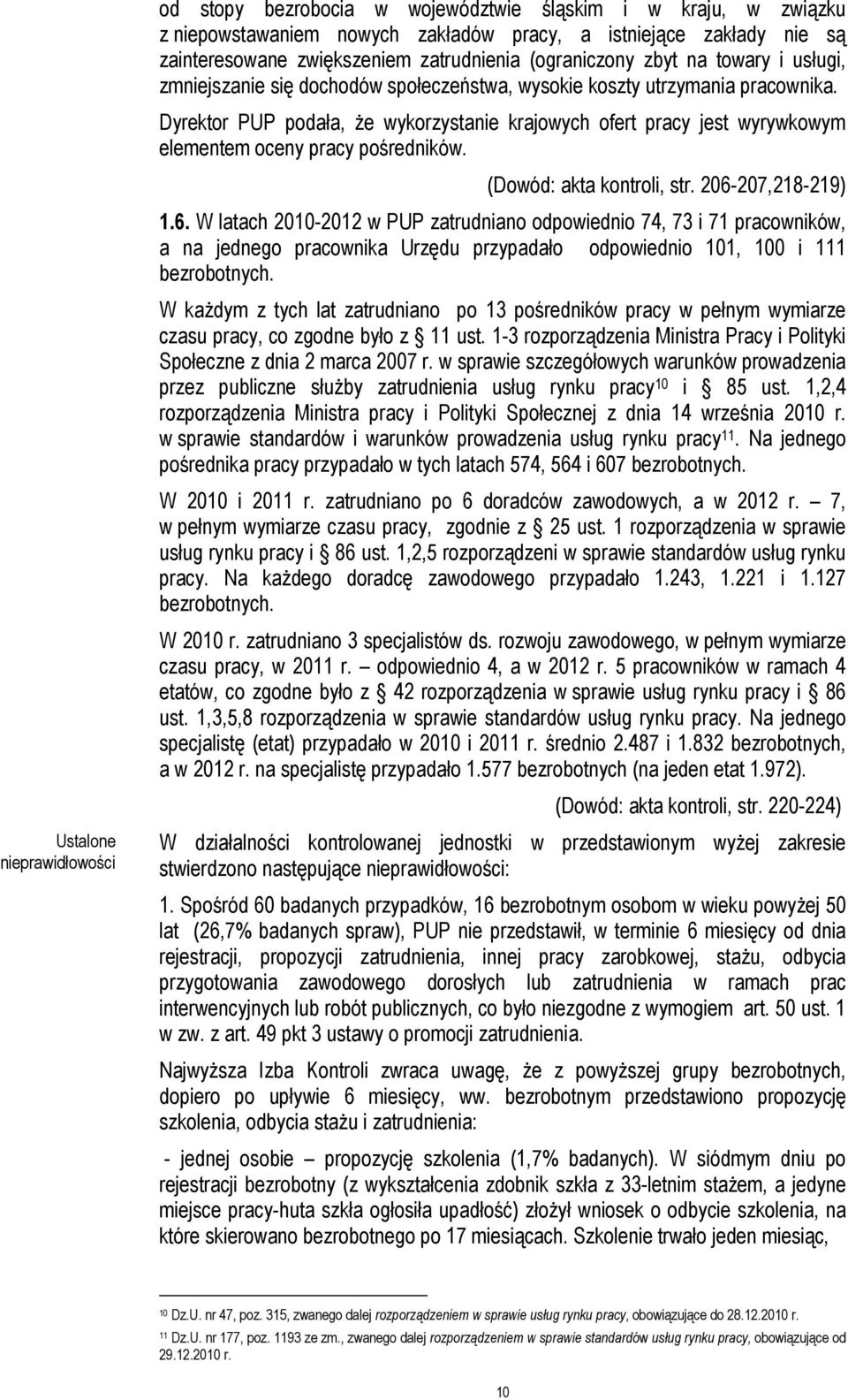 Dyrektor PUP podała, że wykorzystanie krajowych ofert pracy jest wyrywkowym elementem oceny pracy pośredników. (Dowód: akta kontroli, str. 206-