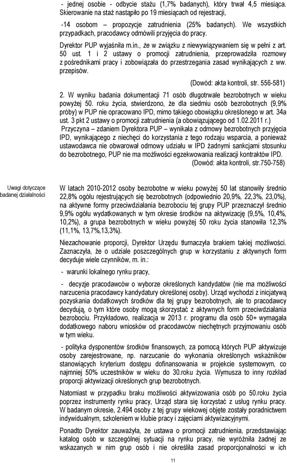 1 i 2 ustawy o promocji zatrudnienia, przeprowadziła rozmowy z pośrednikami pracy i zobowiązała do przestrzegania zasad wynikających z ww. przepisów. (Dowód: akta kontroli, str. 556-581) 2.