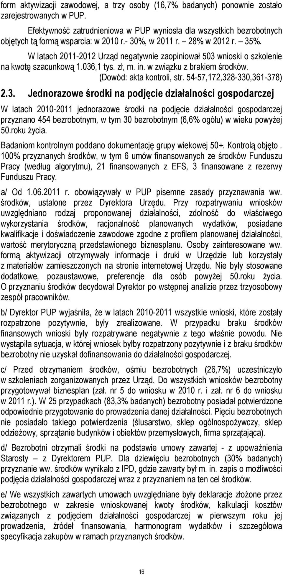 W latach 2011-2012 Urząd negatywnie zaopiniował 503 wnioski o szkolenie na kwotę szacunkową 1.036,1 tys. zł, m. in. w związku z brakiem środków. (Dowód: akta kontroli, str.