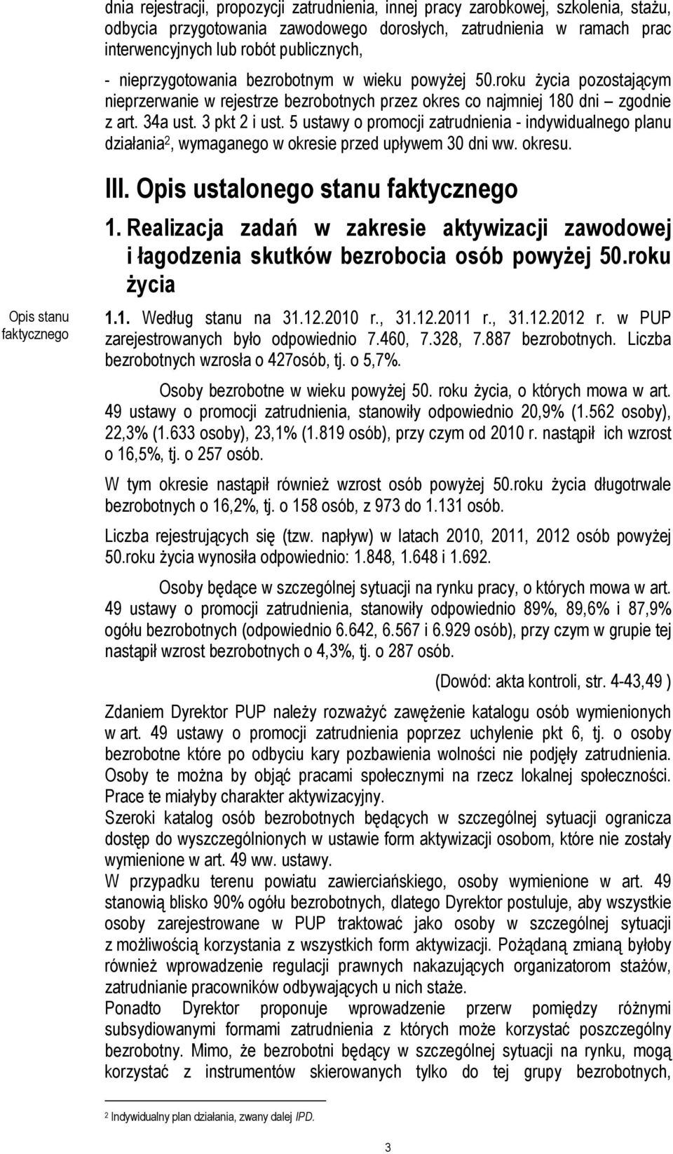 5 ustawy o promocji zatrudnienia - indywidualnego planu działania 2, wymaganego w okresie przed upływem 30 dni ww. okresu. Opis stanu faktycznego III. Opis ustalonego stanu faktycznego 1.