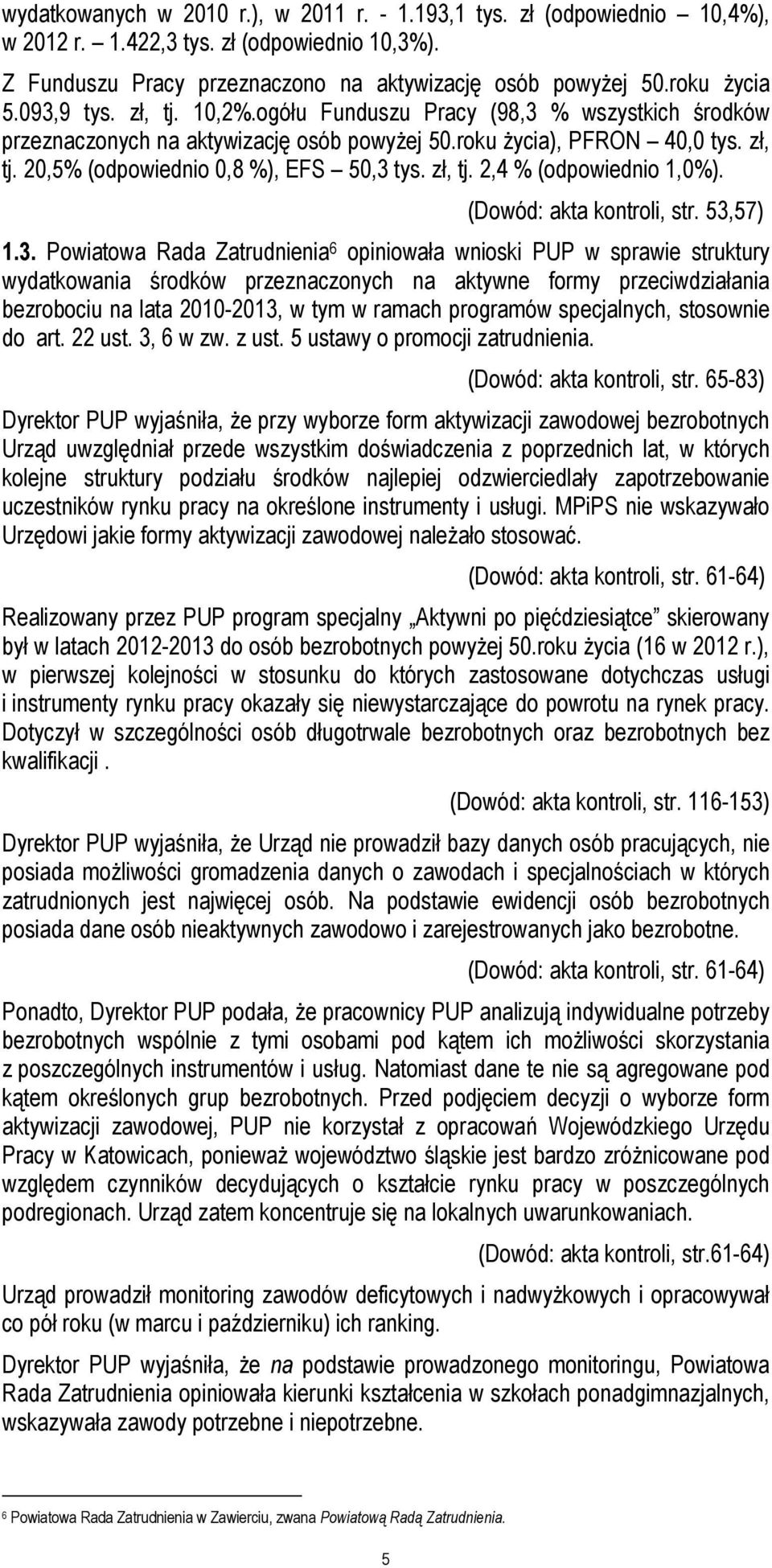 zł, tj. 2,4 % (odpowiednio 1,0%). (Dowód: akta kontroli, str. 53,