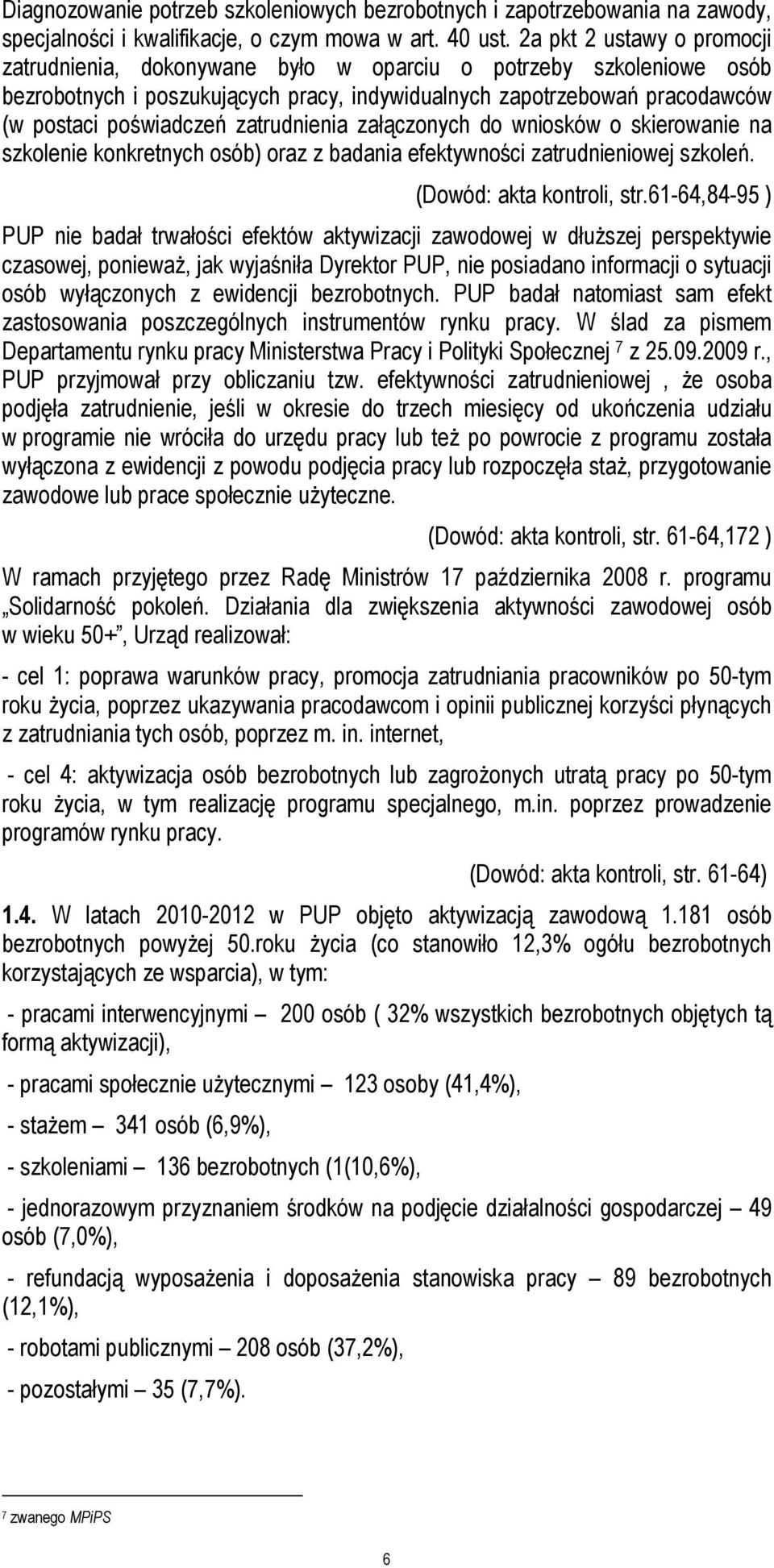 zatrudnienia załączonych do wniosków o skierowanie na szkolenie konkretnych osób) oraz z badania efektywności zatrudnieniowej szkoleń. (Dowód: akta kontroli, str.