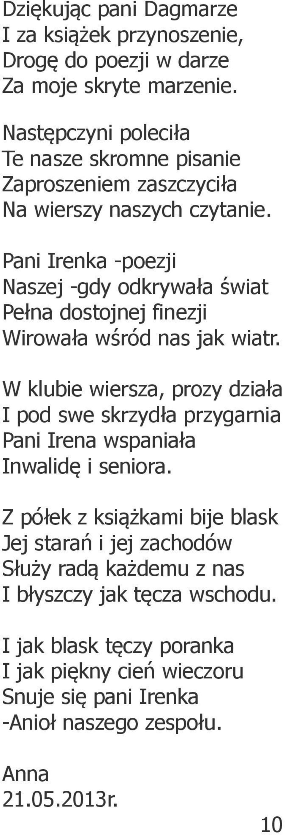 Pani Irenka -poezji Naszej -gdy odkrywała świat Pełna dostojnej finezji Wirowała wśród nas jak wiatr.