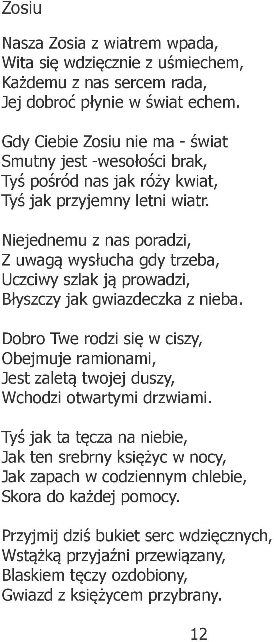 Niejednemu z nas poradzi, Z uwagą wysłucha gdy trzeba, Uczciwy szlak ją prowadzi, Błyszczy jak gwiazdeczka z nieba.