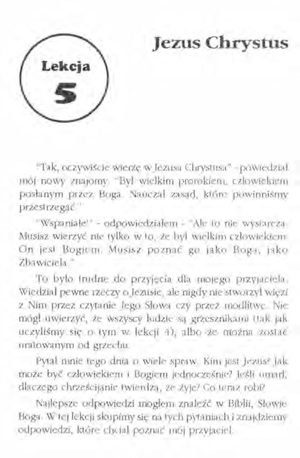 " To było trudne do przyjęcia dla mojego przyjaciela. Wiedział pewne rzeczy o jezusie, ale nigdy nie stworzył więzi z Nim przez czytanie jego Słowa czy prlez modlitwę.